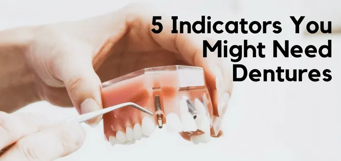 5 indicators you might need dentures - aesthetic dentistry of arrowhead