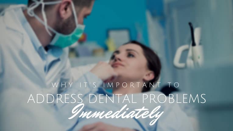 why its important to address dental problems immediately