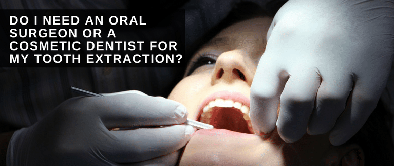 Do I Need an Oral Surgeon or a Cosmetic Dentist for My Tooth Extraction?