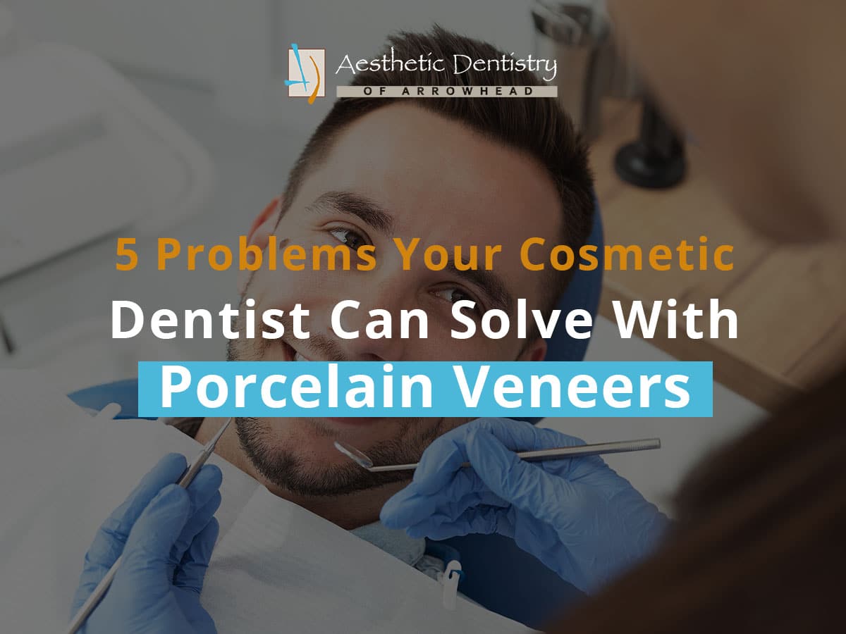 5 Problems Your Cosmetic Dentist Can Solve With Porcelain Veneers