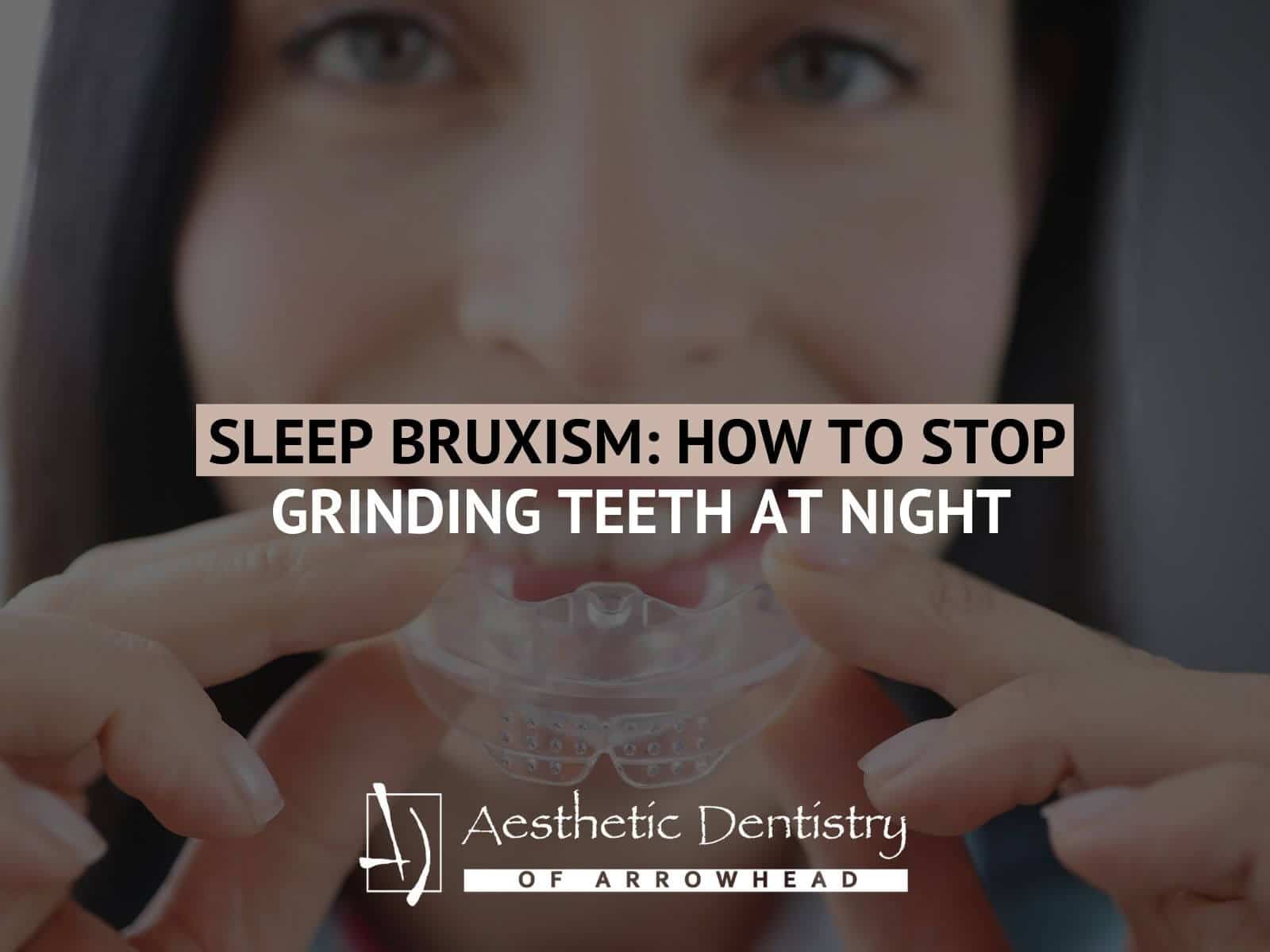 Sleep Bruxism: How to Stop Grinding Teeth at Night