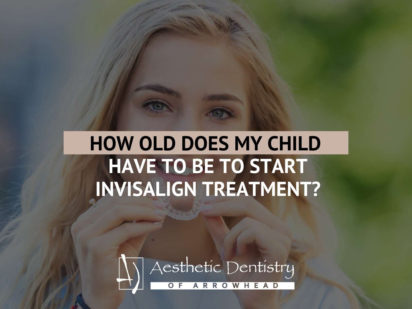 How Old Does My Child Have To Be To Start Invisalign Treatment